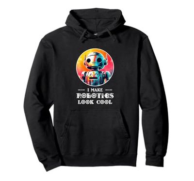 I Make Robotics Look Cool Robot Costume Funny AI Shirt Robot Pullover Hoodie