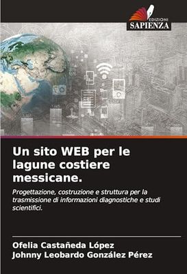 Un sito WEB per le lagune costiere messicane.: Progettazione, costruzione e struttura per la trasmissione di informazioni diagnostiche e studi scientifici.
