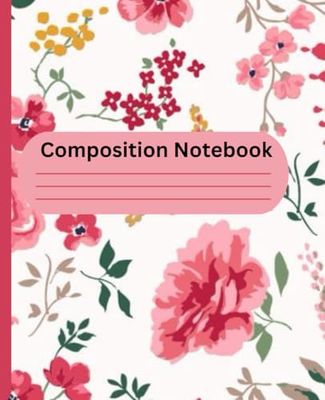 Cute Floral Print Composition Notebook: Spring Flowers in Pastel Colors, Elegant and Aesthetic for Girls and Teenagers, for Work, School, Home and Office.
