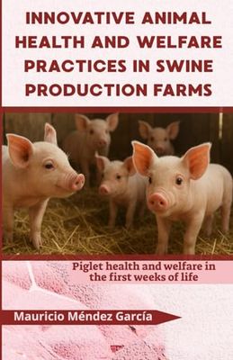 Innovative animal health and welfare practices in swine production farms: Piglet health and welfare in the first weeks of life