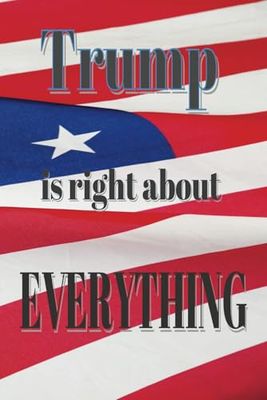 Trump is right about EVERYTHING