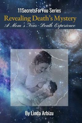 Revealing Death's Mystery: A Mom's Near Death Experience