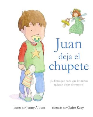 Juan deja el chupete: ¡El libro que hace que los niños quieran dejar el chupete!