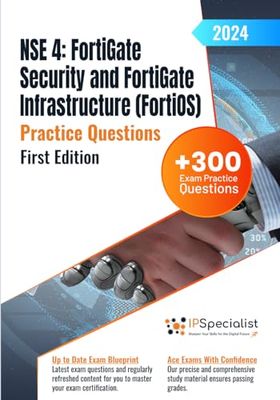 NSE 4: FortiGate Security and FortiGate Infrastructure (FortiOS) +300 Exam Practice Questions with detailed explanations and reference links: First Edition - 2024