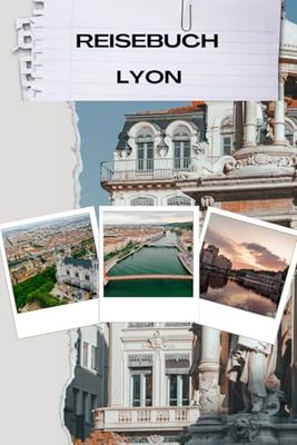 Reisebuch lyon: Lyon Reisetagebuch – Dein persönliches Journal für kulinarische und kulturelle Abenteuer in Frankreichs Gourmet-Hauptstadt