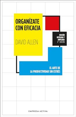 Organízate con eficacia / Getting Things Done: El Arte De La Productividad Sin Estres