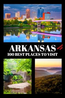 Arkansas Bucket List: 100 Best Places to Visit | Adventure Guide Book & Journal | Famous Wonders, Attractions & Hidden Gems
