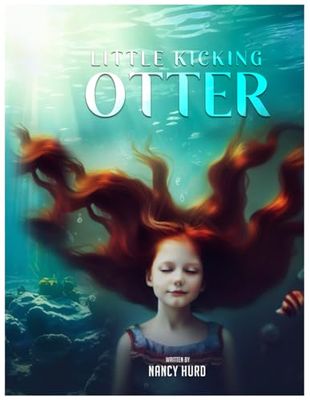 Little Kicking Otter: A Lyrical Ocean Tale of Love, Loss, and Hope