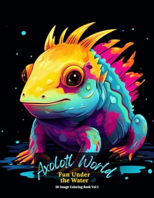 Axolotl World: Fun Under the Water Coloring Book Vol 1