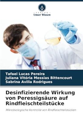 Desinfizierende Wirkung von Peressigsäure auf Rindfleischteilstücke: Mikrobiologische Kontrolle von Rindfleischteilstücken