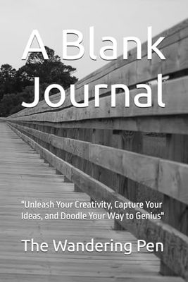 A Blank Journal: "Unleash Your Creativity, Capture Your Ideas, and Doodle Your Way to Genius"
