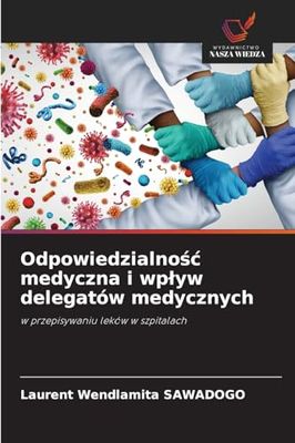 Odpowiedzialność medyczna i wpływ delegatów medycznych: w przepisywaniu leków w szpitalach