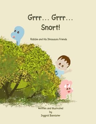Grrr… Grrr… Snort!: Robbie and His Dinosaur Friends