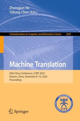 Machine Translation: 20th China Conference, CCMT 2024, Xiamen, China, November 8–10, 2024, Proceedings: 2365