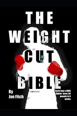 The Weight Cut Bible: Learn how a MMA fighter loses 30 pounds in 8 weeks.