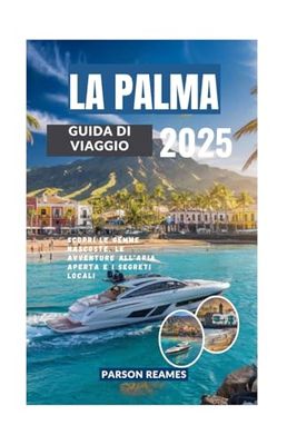 LA PALMA GUIDA DI VIAGGIO 2025: Scopri le gemme nascoste, le avventure all'aria aperta e i segreti locali