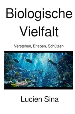 Biologische Vielfalt: Verstehen, Erleben, Schützen