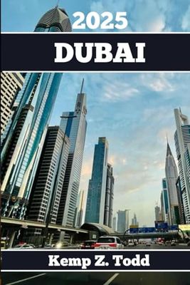 DUBAI TRAVEL GUIDE: Essential Information and Tips to Prepare for Your Trip: Everything You Should Know Before You Go