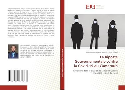 La Riposte Gouvernementale contre la Covid-19 au Cameroun: Réflexions dans le district de santé de Garoua 1er dans la région du Nord