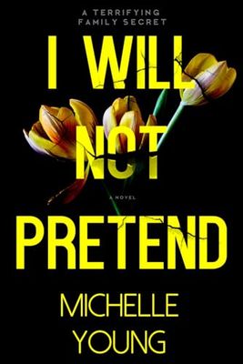 I Will Not Pretend: A Terrifying Family Secret