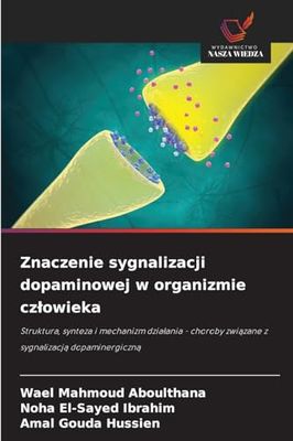 Znaczenie sygnalizacji dopaminowej w organizmie cz¿owieka: Struktura, synteza i mechanizm dzia¿ania - choroby zwi¿zane z sygnalizacj¿ dopaminergiczn¿