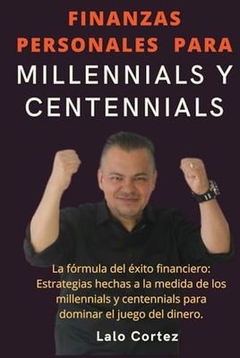 Finanzas personales para millennials y centennials.: Deja de ser un millenial "quebrado", toma el control de tu vida financiera de una vez por todas.