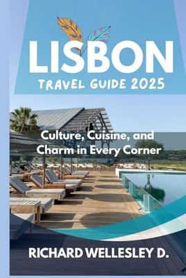 LISBON TRAVEL GUIDE 2025: Culture, Cuisine, and Charm in Every Corner