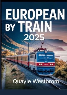 Europe by Train 2025: Ultimate Rail Travel Guide with Top Routes, Scenic Journeys, Eurail Passes & Budget Travel Tips