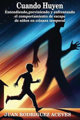 Cuando Huyen: Entendiendo, previniendo y enfrentando el comportamiento de escape de niños en crianza temporal