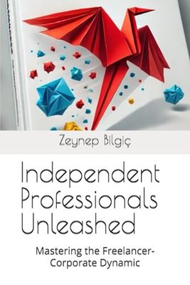 Independent Professionals Unleashed: Mastering the Freelancer-Corporate Dynamic