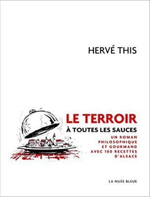 Le terroir à toutes les sauces - Un roman philosophique et gourmand avec 100 recettes d'Alsace