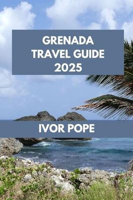GRENADA TRAVEL GUIDE: Grenada Awaits: Discover the Island's Natural Wonders and Unique Experiences.