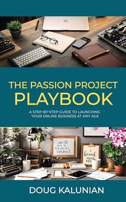 The Passion Project Playbook: A Step-By-Step Guide to Launching Your Online Business at Any Age