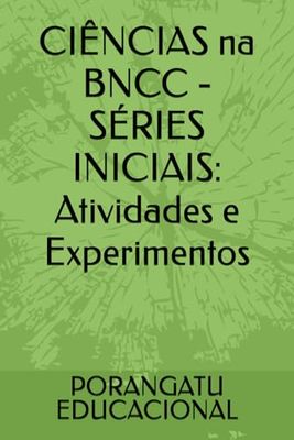 CIÊNCIAS na BNCC - SÉRIES INICIAIS: Atividades e Experimentos: 1