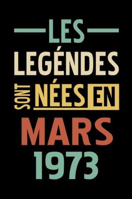 Cadeau anniversaire 50 ans: Les légendes sont nées en Mars 1973 - Carnet de Notes: Joyeux Anniversaire 50 ans, Cadeau Anniversaire Femme et Homme, ... … Carnet de Notes, Cahier de Texte, Bloc Note