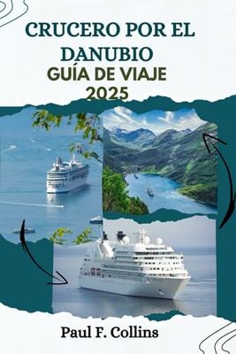 CRUCERO POR EL DANUBIO GUÍA DE VIAJE: Todo lo que necesita saber para tener un viaje increíble en la vía navegable de Europa