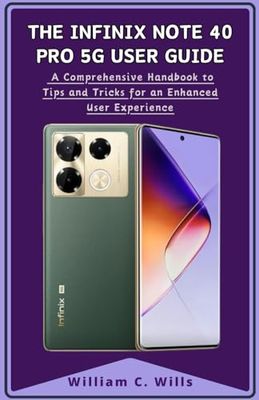 The Infinix Note 40 Pro 5G User Guide: A Comprehensive Handbook to Tips and Tricks for an Enhanced User Experience