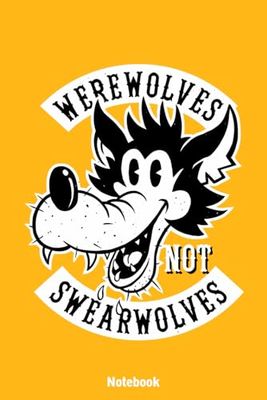 Wearwolves NOT swearwolves Notebook: Notebook and Journal Writing | 120 Blank Lined Pages 6" x 9"
