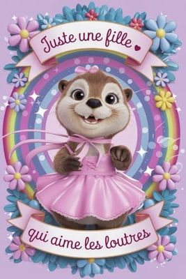 Juste une Fille Qui Aime Les Loutres: Cahier cadeau pour les filles qui aiment Les Loutres - Un cahier unique pour écrire les notes avec une couverture mignonnes - 6 x 9 pouces - 120 Pages