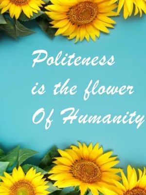 Politness is the flower of Humanity: Notebook for writing