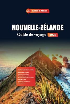 Nouvelle-Zélande Guide De Voyage 2025: Découvrez des paysages époustouflants, des circuits d'aventure, des secrets locaux et des destinations incontournables pour une expérience kiwi ultime