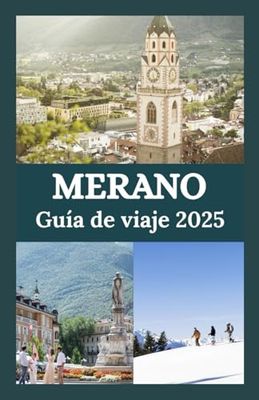 Merano Guia de viaje 2025: Descubra la elegancia alpina, los retiros termales y el encanto del Tirol del Sur en la joya oculta de Italia.