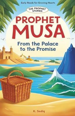 Prophet Musa: From the Palace to the Promise: The Prophet Stories: Early Reads for Growing Hearts