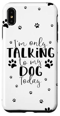 Only Talking To My Dog Today | Funny Cute Puppy Paw Prints Case for iPhone XS Max