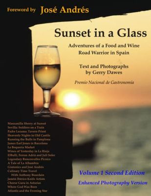 Sunset in a Glass: Adventures of a Food and Wine Road Warrior in Spain Volume I Enhanced Photography Edition