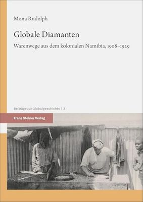 Globale Diamanten: Warenwege aus dem kolonialen Namibia, 1908-1929: Band 3