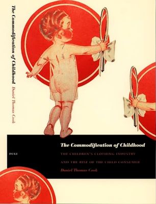 The Commodification of Childhood: The Children’s Clothing Industry and the Rise of the Child Consumer