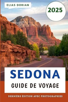 Sedona Guide De Voyage 2025: Explorer les merveilles naturelles, les retraites spirituelles et les joyaux cachés du Red Rock Country en Arizona