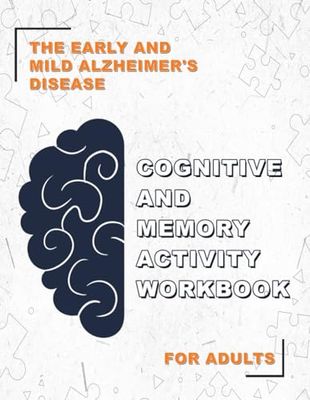 The Early and Mild Alzheimer's Disease Cognitive and Memory Activity Workbook for Adults: Includes Memory Training, Attention To Detail, Pattern ... Drawing, and Other Brain and Memory Exercises