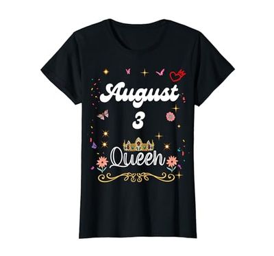3 de agosto Reina Nacida el 3 de agosto Cumpleaños Niña mujer Camiseta